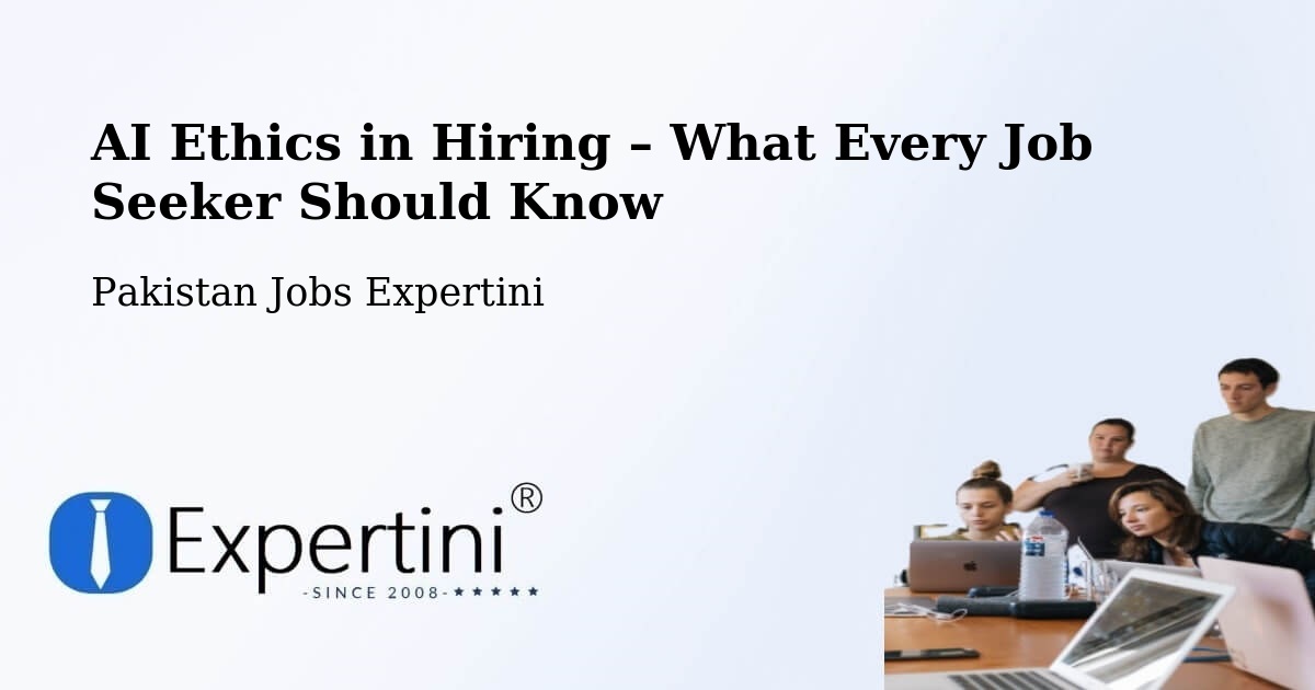 AI Ethics in Recruitment & Hiring – Utmanzai - Utmanzai, Pakistan Jobs Expertini